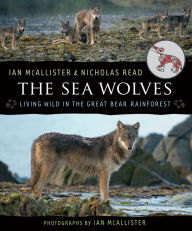 Title: The Sea Wolves: Living Wild in the Great Bear Rainforest, Author: Nicholas Read