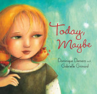 Title: Today, Maybe, Author: Dominique Demers PhD