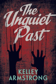 Title: The Unquiet Past, Author: Kelley Armstrong