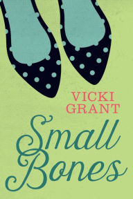 Title: Small Bones, Author: Vicki Grant