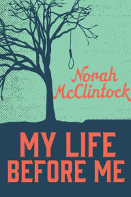 Title: My Life Before Me, Author: Norah McClintock