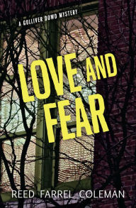 Title: Love and Fear: A Gulliver Dowd Mystery, Author: Reed Farrel Coleman