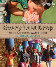 Title: Every Last Drop: Bringing Clean Water Home, Author: Michelle Mulder