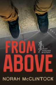 Title: From Above: A Riley Donovan mystery, Author: Norah McClintock