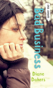 Title: Bad Business, Author: Diane Dakers