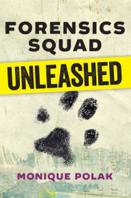 Title: Forensics Squad Unleashed, Author: Monique Polak