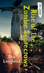 Title: Rise of the Zombie Scarecrows, Author: Deb Loughead