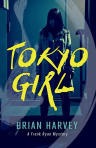 Title: Tokyo Girl: A Frank Ryan Mystery, Author: Brian Harvey