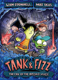 Title: Tank & Fizz: The Case of the Missing Mage, Author: Liam O'Donnell