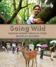 Title: Going Wild: Helping Nature Thrive in Cities, Author: Michelle Mulder