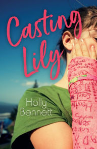 Title: Casting Lily, Author: Holly Bennett