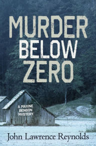 Title: Murder Below Zero: A Maxine Benson Mystery, Author: John Lawrence Reynolds