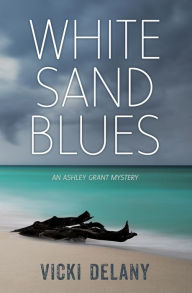 Title: White Sand Blues: An Ashley Grant Mystery, Author: Vicki Delany