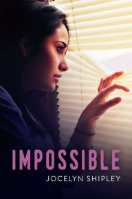 Title: Impossible, Author: Jocelyn Shipley