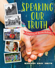 Title: Speaking Our Truth: A Journey of Reconciliation, Author: Monique Gray Smith