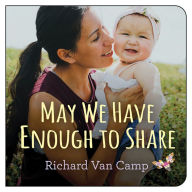 Title: May We Have Enough to Share, Author: Richard Van Camp