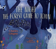 Title: The Night the Forest Came to Town, Author: Charles Ghigna