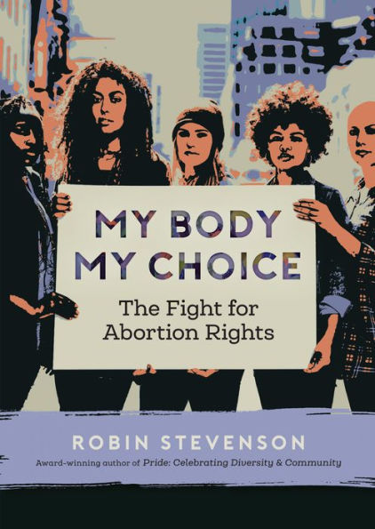 My Body My Choice: The Fight for Abortion Rights