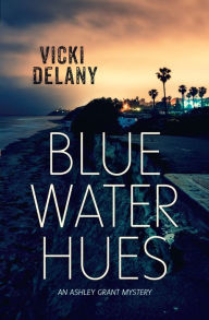 Title: Blue Water Hues (Ashley Grant Mystery #2), Author: Vicki Delany