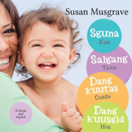 Title: Kiss, Tickle, Cuddle, Hug / Sguna, Salgang, Dang k'uut'as, Dang k'uusgid: Kiss, Tickle, Cuddle, Hug Haida Edition, Author: Susan Musgrave