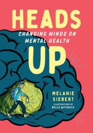 Title: Heads Up: Changing Minds on Mental Health, Author: Melanie Siebert