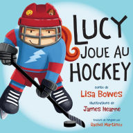 Title: Lucy joue au hockey, Author: Lisa Bowes