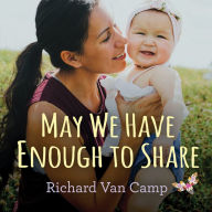 Title: May We Have Enough to Share Read-Along, Author: Richard Van Camp