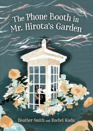 Title: The Phone Booth in Mr. Hirota's Garden, Author: Heather Smith