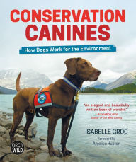 Title: Conservation Canines: How Dogs Work for the Environment, Author: Isabelle Groc