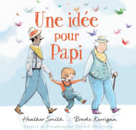 Title: Une idée pour Papi, Author: Heather Smith