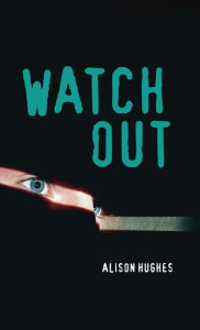Title: Watch Out, Author: Alison Hughes