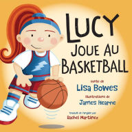 Title: Lucy joue au basketball, Author: Lisa Bowes
