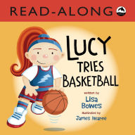 Title: Lucy Tries Basketball Read-Along, Author: Lisa Bowes