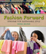 Title: Fashion Forward: Striving for Sustainable Style, Author: Raina Delisle