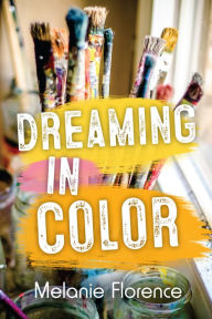 Title: Dreaming in Color, Author: Melanie Florence