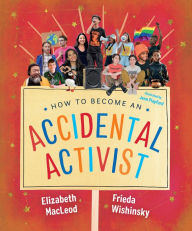 Title: How to Become an Accidental Activist, Author: Elizabeth MacLeod