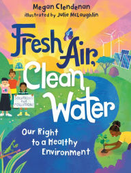 Title: Fresh Air, Clean Water: Our Right to a Healthy Environment, Author: Megan Clendenan