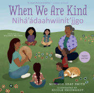 Title: When We Are Kind / Nihá'ádaahwiinít'íigo, Author: Monique Gray Smith
