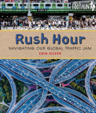 Title: Rush Hour: Navigating Our Global Traffic Jam, Author: Erin Silver