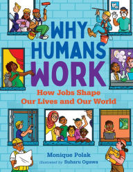 Title: Why Humans Work: How Jobs Shape Our Lives and Our World, Author: Monique Polak