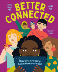 Title: Better Connected: How Girls Are Using Social Media for Good, Author: Tanya Lloyd Kyi