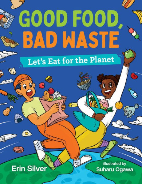Good Food, Bad Waste: Let's Eat for the Planet