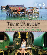 Title: Take Shelter: At Home Around the World, Author: Nikki Tate