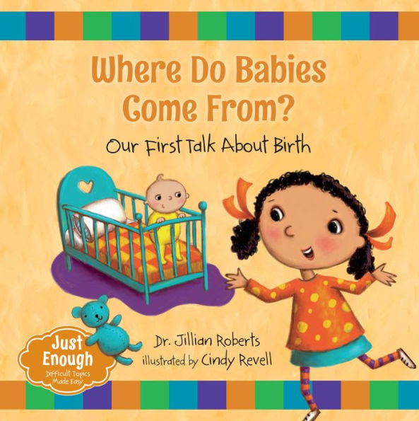 Where Do Babies Come From?: Our First Talk About Birth