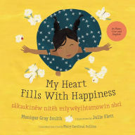 Title: My Heart Fills With Happiness / sâkaskinêw nitêh miywêyihtamowin ohci, Author: Monique Gray Smith