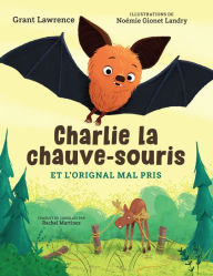 Title: Charlie la chauve-souris et l'orignal mal pris, Author: Grant Lawrence