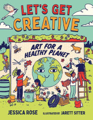 Title: Let's Get Creative: Art for a Healthy Planet, Author: Jessica Rose