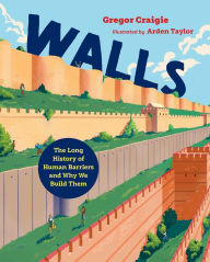 Title: Walls: The Long History of Human Barriers and Why We Build Them, Author: Gregor Craigie