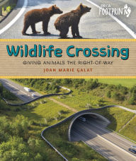 Title: Wildlife Crossing: Giving Animals the Right-of-Way, Author: Joan Marie Galat