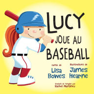 Title: Lucy joue au baseball, Author: Lisa Bowes